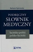 Podręczny słownik medyczny. Łacińsko-polski, polsko-łaciński Podręczny słownik medyczny. Łacińsko-polski, polsko-łaciński