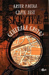 Gdzie jest skrytka generała Grota?Artur Pacuła