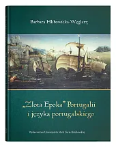 „Złota Epoka” Portugalii i języka portugalskiegoBarbara Hlibowicka-Węglarz