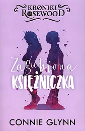 Kroniki Rosewood Tom 3 Zagubiona księżniczkaConnie Glynn