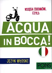 Księga idiomów, czyli: Acqua in bocca Język włoski