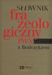 Słownik frazeologiczny PWN z Bralczykiem Słownik frazeologiczny PWN z Bralczykiem