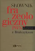 Słownik frazeologiczny PWN z Bralczykiem