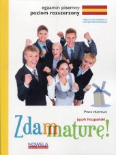 Zdam maturę 2015 Język hiszpański Egzamin pisemny Poziom rozszerzony Zbiór zadań Zdam maturę 2015 Język hiszpański Egzamin pisemny Poziom rozszerzony Zbiór zadań