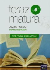 Teraz matura Język polski Pisanie rozprawki Tuż przed egzaminem Teraz matura Język polski Pisanie rozprawki Tuż przed egzaminem