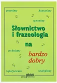 Słownictwo i frazeologia na bardzo dobry Słownictwo i frazeologia na bardzo dobry