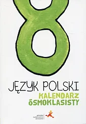 Język polski Kalendarz ósmoklasisty Język polski Kalendarz ósmoklasisty