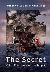 The Secret of the Seven ShipsJustyna Wubs-Mrozewicz