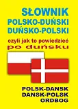 Słownik polsko-duński duńsko-polski czyli jak to powiedzieć po duńsku