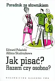 Jak pisać? Razem czy osobno? Poradnik ze słownikiem