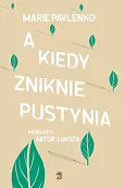 A kiedy zniknie pustynia A kiedy zniknie pustynia
