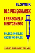 Słownik dla pielęgniarek i personelu medycznego polsko-angielski angielsko-polski Słownik dla pielęgniarek i personelu medycznego polsko-angielski angielsko-polski