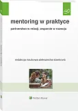 Mentoring w praktyce. Partnerstwo w relacji, wsparcie w rozwoju