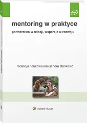 Mentoring w praktyce. Partnerstwo w relacji, wsparcie w rozwoju Mentoring w praktyce. Partnerstwo w relacji, wsparcie w rozwoju