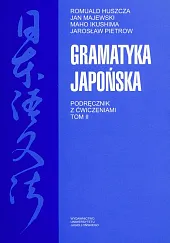 Gramatyka japońska. Podręcznik z ćwiczeniami. Tom 2 Gramatyka japońska. Podręcznik z ćwiczeniami. Tom 2