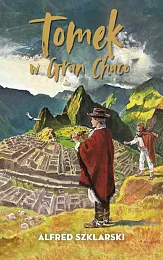 Tomek w Gran ChacoAlfred Szklarski