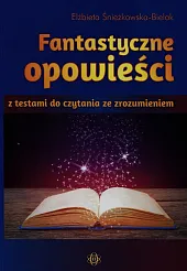 Fantastyczne opowieści z testami do czytania,Elżbieta Śnieżkowska-Bielak