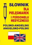 Słownik dla pielęgniarek i personelu medycznego polsko-angielski angielsko-polski Słownik dla pielęgniarek i personelu medycznego polsko-angielski angielsko-polski