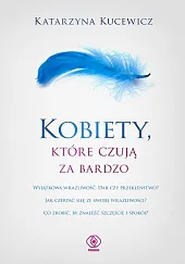 Kobiety które czują za bardzoKatarzyna Kucewicz
