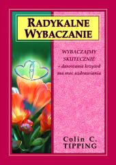 Radykalne wybaczanie Radykalne wybaczanie