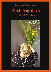 Uwolniony duchEwa Jasik-Wardalińska