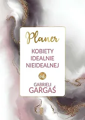 Planer kobiety idealnie nieidealnejGabriela Gargaś Planer kobiety idealnie nieidealnejGabriela Gargaś