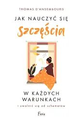 Jak nauczyć się szczęścia w każdych warunkach