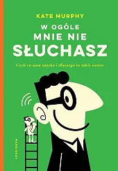 W ogóle mnie nie słuchasz!Kate Murphy
