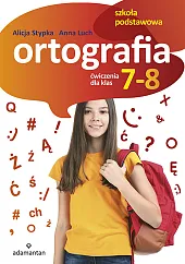 Ortografia Ćwiczenia dla klas 7-8Alicja Stypka Ortografia Ćwiczenia dla klas 7-8Alicja Stypka