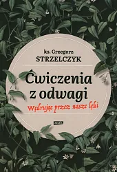 Ćwiczenia z odwagi Wędrując przez nasze,Grzegorz Strzelczyk Ćwiczenia z odwagi Wędrując przez nasze,Grzegorz Strzelczyk