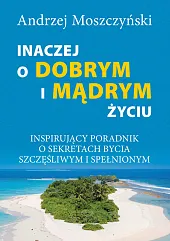 Inaczej o dobrym i mądrym życiuAndrzej Moszczyński