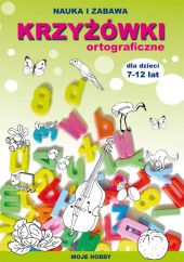 Krzyżówki ortograficzne dla dzieci 7-12 lat Krzyżówki ortograficzne dla dzieci 7-12 lat