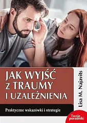 Jak wyjść z traumy i uzależnieniaM.Lisa Najavits