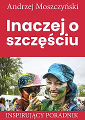 Inaczej o szczęściuAndrzej Moszczyński