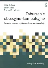 Zaburzenie obsesyjno-kompulsyjne. Terapia ekspozycji i powstrzymywania,B.Edna Foa