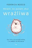 Mówili, że jestem zbyt wrażliwa