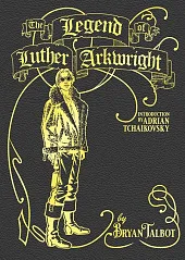 The Legend of Luther ArkwrightBryan Talbot