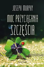 Moc przyciągania szczęściaJoseph Murphy