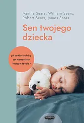 Sen twojego dziecka od niemowlęcia do,William Sears