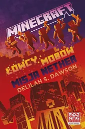 Minecraft Łowcy mobów Misja NetherDelilah Dawson