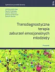 Transdiagnostyczna terapia zaburzeń emocjonalnych młodzieży. Poradnik