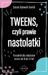 Tweens czyli prawie nastolatkiSarah Ockwell-Smith Tweens czyli prawie nastolatkiSarah Ockwell-Smith