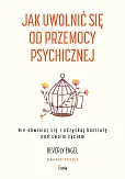 Jak uwolnić się od przemocy psychicznej Jak uwolnić się od przemocy psychicznej