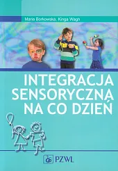 Integracja sensoryczna na co dzieńMaria Borkowska Integracja sensoryczna na co dzieńMaria Borkowska
