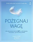 Pożegnaj wagę Jak wykorzystać techniki ACT w odchudzaniu i utrzymaniu wymarzonej sylwetki