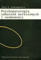 Psychopatologia zaburzeń nerwicowych i osobowościW.Jerzy Aleksandrowicz