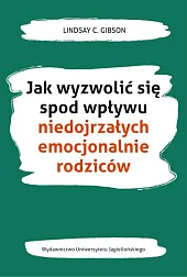 Jak wyzwolić się spod wpływu niedojrzałych,C.Lindsay Gibson