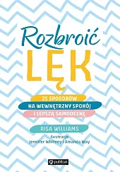 Rozbroić lęk 25 sposobów na wewnętrzny,Risa Williams