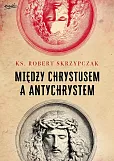 Między Chrystusem a Antychrystem Między Chrystusem a Antychrystem