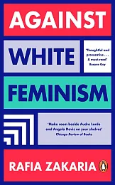 Against White FeminismRafia Zakaria Against White FeminismRafia Zakaria